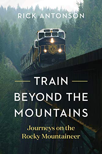 Stock image for Train Beyond the Mountains: Journeys on the Rocky Mountaineer for sale by Magers and Quinn Booksellers