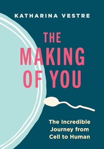 Beispielbild fr The Making of You: The Incredible Journey from Cell to Human zum Verkauf von Magers and Quinn Booksellers