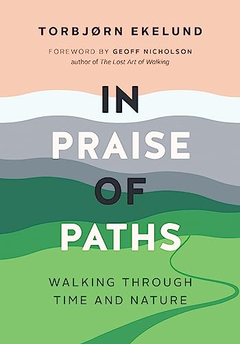 9781771644952: In Praise of Paths: Walking Through Time and Nature