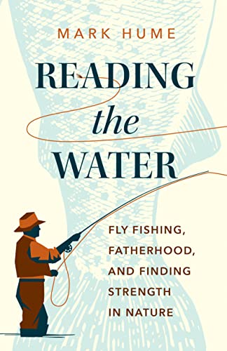 9781771645690: Reading the Water: Fly Fishing, Fatherhood, and Finding Strength in Nature