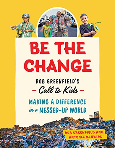 9781771645911: Be the Change: Rob Greenfield’s Call to Kids―Making a Difference in a Messed-Up World