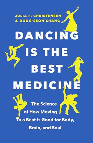 Beispielbild fr Dancing Is the Best Medicine : The Science of How Moving to a Beat Is Good for Body, Brain, and Soul zum Verkauf von Better World Books