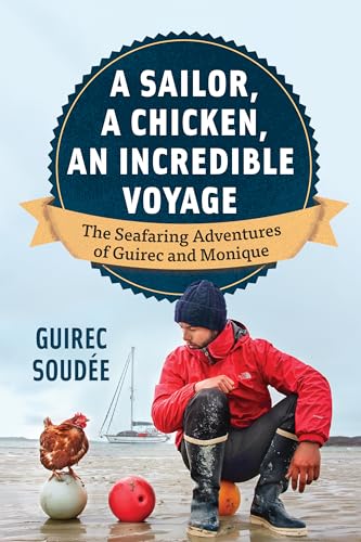 Imagen de archivo de A Sailor, A Chicken, An Incredible Voyage: The Seafaring Adventures of Guirec and Monique a la venta por Dream Books Co.