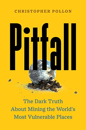 9781771649124: Pitfall: The Race to Mine the World’s Most Vulnerable Places (“An important account”―Bill McKibben)