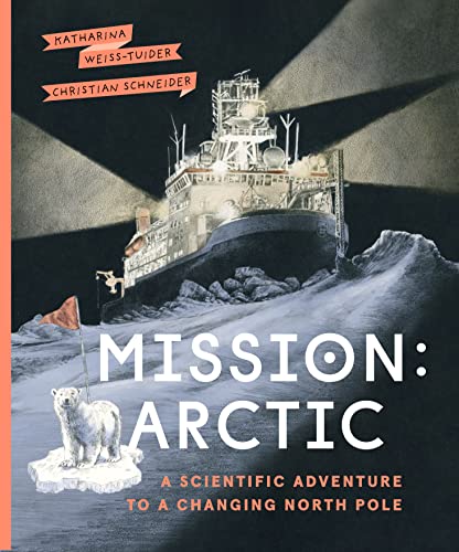 Stock image for Mission: Arctic: A Scientifc Adventure to a Changing North Pole for sale by HPB-Ruby