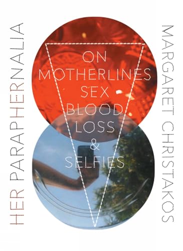 Beispielbild fr Her Paraphernalia : On Motherlines, Sex/Blood/Loss and Selfies zum Verkauf von Better World Books