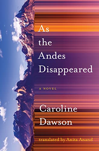 9781771668613: As the Andes Disappeared: A Novel (Literature in Translation Series)