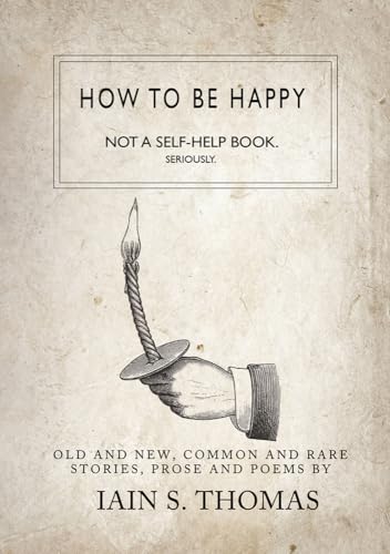 Stock image for How to be Happy: Not a Self-Help Book. Seriously. for sale by SecondSale
