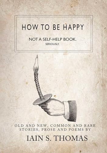 Stock image for How to be Happy: Not a Self-Help Book. Seriously. for sale by Kennys Bookshop and Art Galleries Ltd.