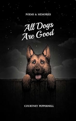 Stock image for All Dogs Are Good: Poems Memories for sale by Goodwill of Colorado