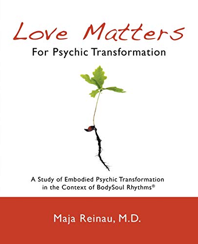 

Love Matters For Psychic Transformation: A Study of Embodied Psychic Transformation in the Context of BodySoul RhythmsÂ®