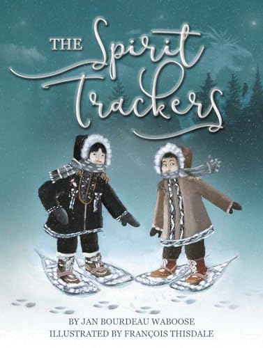 Imagen de archivo de The Spirit Trackers [Paperback] Waboose, Jan Bourdeau and Thisdale, Francois a la venta por Lakeside Books