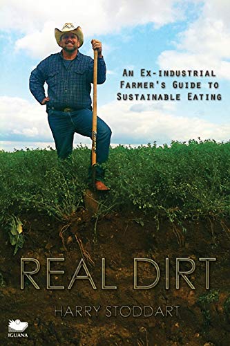 Stock image for Real Dirt: An Ex-Industrial Farmer's Guide to Sustainable Eating for sale by Books From California