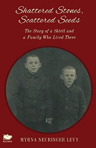 Stock image for Shattered Stones, Scattered Seeds : The Story of a Shtetl and a Family Who Lived There for sale by Better World Books