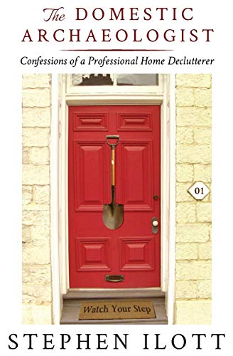 Stock image for The Domestic Archaeologist: Confessions of a Professional Home Declutterer for sale by Half Price Books Inc.