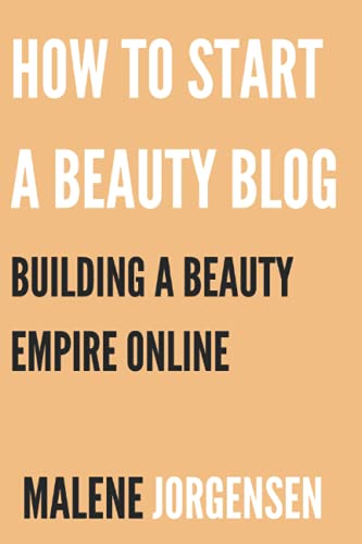 9781771810128: How to Start a Beauty Blog: Building a Beauty Empire Online