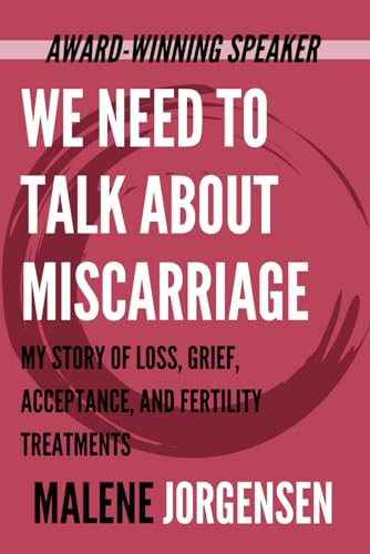 Stock image for We Need to Talk About Miscarriage: My Story of Loss, Grief, Acceptance, and Fertility Treatments for sale by California Books