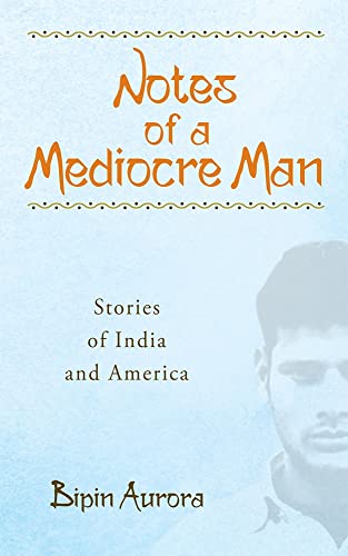 9781771831413: Notes of a Mediocre Man: Stories of India and America: 130 (Essential Prose)