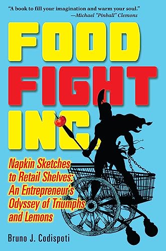 Stock image for Food Fight Inc : Napkin Sketches to Retail Shelves: an Entrepreneur's Odyssey of Triumphs and Lemons for sale by Better World Books