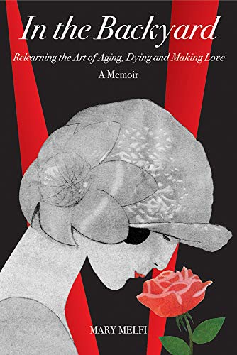 Beispielbild fr In the Backyard : Relearning the Art of Aging, Dying and Making Love: A Memoir zum Verkauf von Better World Books