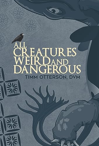9781771837088: All Creatures Weird and Dangerous: Volume 45 (GWE Creative Non-Fiction)