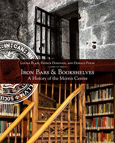 Beispielbild fr Iron Bars And Bookshelves: A History of the Morrin Centre zum Verkauf von Mostly Books