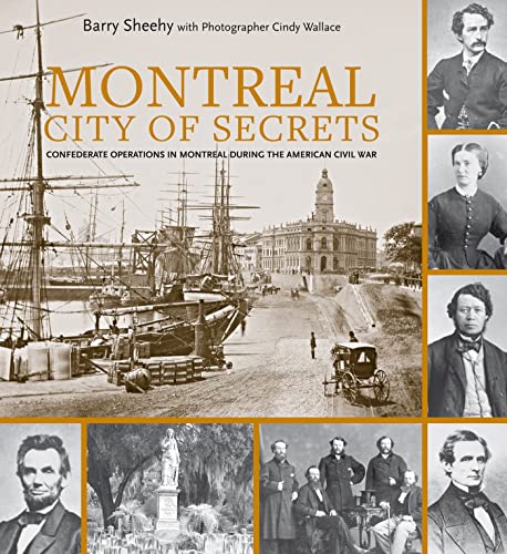 

Montreal, City of Secrets: Confederate Operations in Montreal During the American Civil War [Soft Cover ]