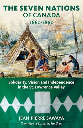 Beispielbild fr The Seven Nations of Canada 1660-1860: Solidarity, Vision and Independence in the St. Lawrence Valley (Baraka Nonfiction) zum Verkauf von California Books