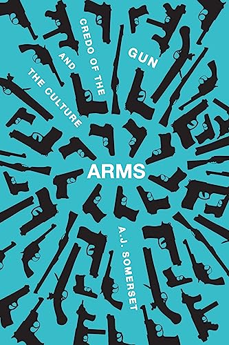 Beispielbild fr Arms : The Culture and Credo of the Gun zum Verkauf von Better World Books