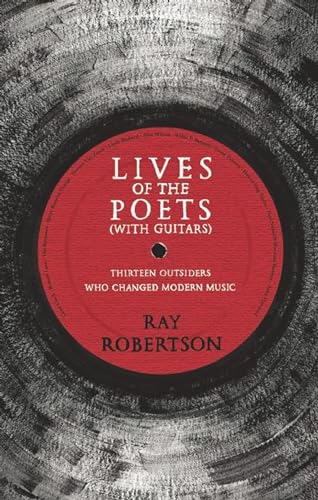 Beispielbild fr Lives of the Poets (with Guitars) : Thirteen Outsiders Who Changed Modern Music zum Verkauf von Better World Books