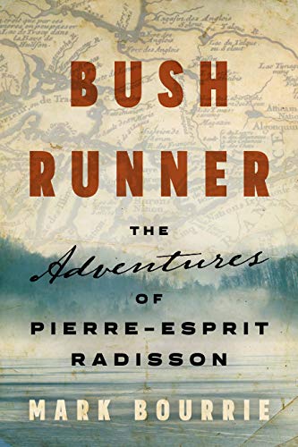 Imagen de archivo de Bush Runner: The Adventures of Pierre-Esprit Radisson (Untold Lives Series) a la venta por Off The Shelf