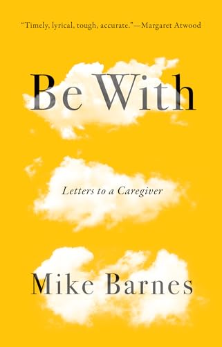 Stock image for Be With: Letters to a Caregiver for sale by SecondSale