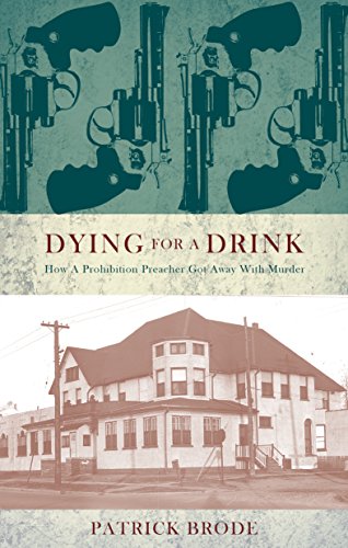 Stock image for Dying for a Drink : How a Prohibition Preacher Got Away with Murder for sale by Better World Books