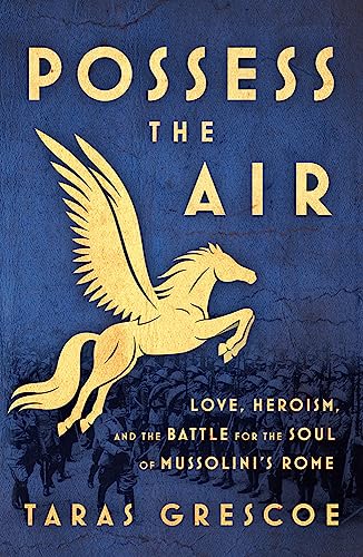 Imagen de archivo de Possess the Air : Love, Heroism, and the Battle for the Soul of Mussolini's Rome a la venta por Better World Books