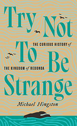 9781771964159: Try Not to Be Strange: The Curious History of the Kingdom of Redonda