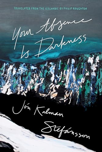 Beispielbild fr Your Absence Is Darkness (Biblioasis International Translation Series, 45) [Paperback] Stefnsson, J=n Kalman and Roughton, Philip zum Verkauf von Lakeside Books