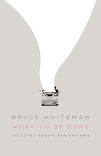 Imagen de archivo de Work to Be Done: Selected Essays and Reviews [Paperback] Whiteman, Bruce a la venta por Lakeside Books