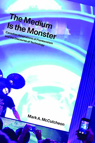 Stock image for The Medium Is the Monster: Canadian Adaptations of Frankenstein and the Discourse of Technology for sale by GF Books, Inc.