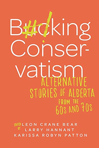 Stock image for Bucking Conservatism: Alternative Stories of Alberta from the 1960s and 1970s for sale by Magers and Quinn Booksellers