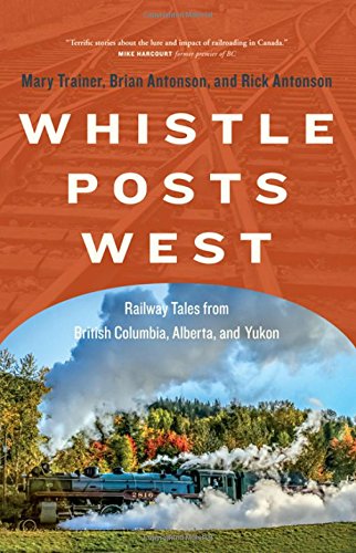 Stock image for Whistle Posts West: Railway Tales from British Columbia, Alberta, and Yukon for sale by Zoom Books Company