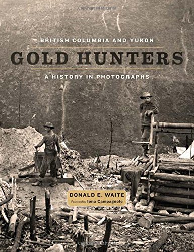 Imagen de archivo de British Columbia and Yukon Gold Hunters: A History in Photographs a la venta por Zoom Books Company