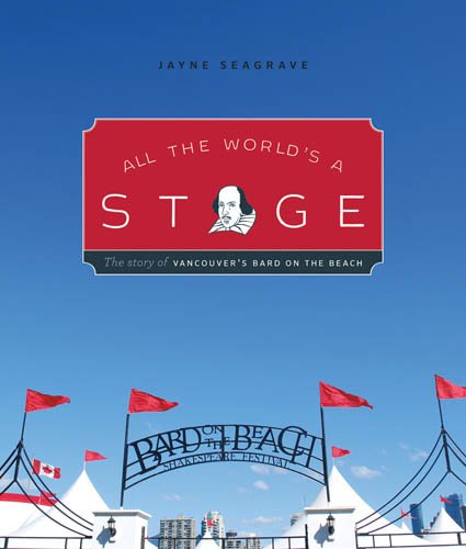 Stock image for All the World's a Stage: The Story of Vancouver's Bard on the Beach for sale by Better World Books: West