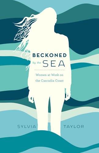 Beispielbild fr Beckoned by the Sea: Women at Work on the Cascadia Coast zum Verkauf von Zoom Books Company