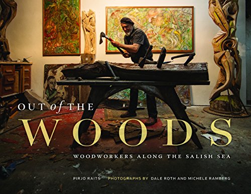 Imagen de archivo de Out of the Woods Woodworkers Along the Salish Sea a la venta por Chequamegon Books