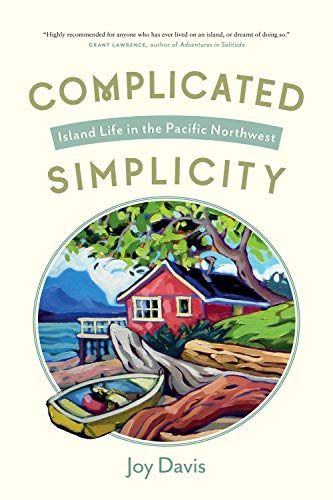 Stock image for Complicated Simplicity: Island Life in the Pacific Northwest for sale by Zoom Books Company