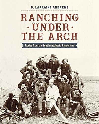Stock image for Ranching Under the Arch: Stories from the Southern Alberta Rangelands for sale by Books Unplugged
