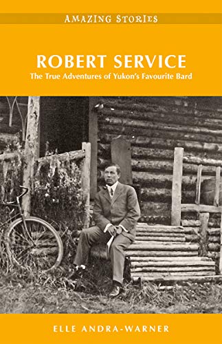 Stock image for Robert Service: The True Adventures of Yukon's Favourite Bard for sale by ThriftBooks-Dallas