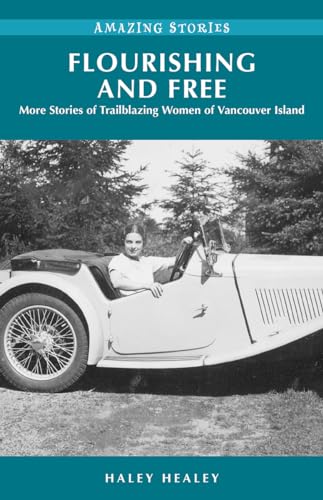 Stock image for Flourishing and Free: More Stories of Trailblazing Women of Vancouver Island for sale by SecondSale