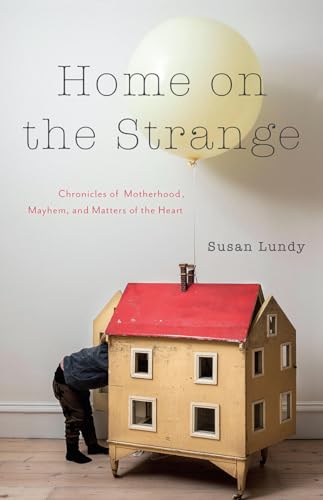 Stock image for Home on the Strange: Chronicles of Motherhood, Mayhem, and Matters of the Heart for sale by Zoom Books Company