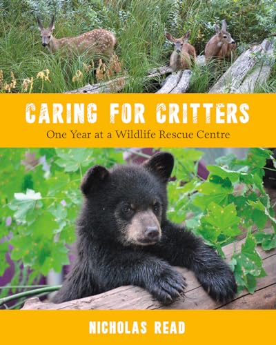 9781772033878: Caring for Critters: One Year at a Wildlife Rescue Centre